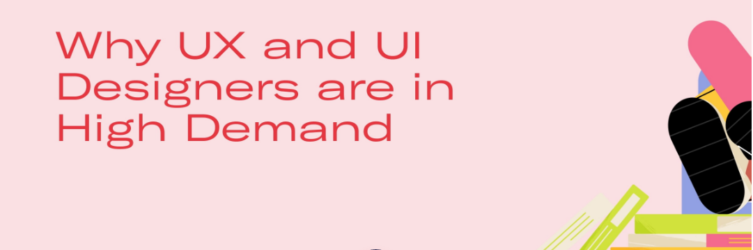 Why UX and UI Designers are in High Demand
