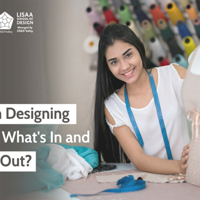 Fashion Designing Trends: What’s in and What’s Out?
